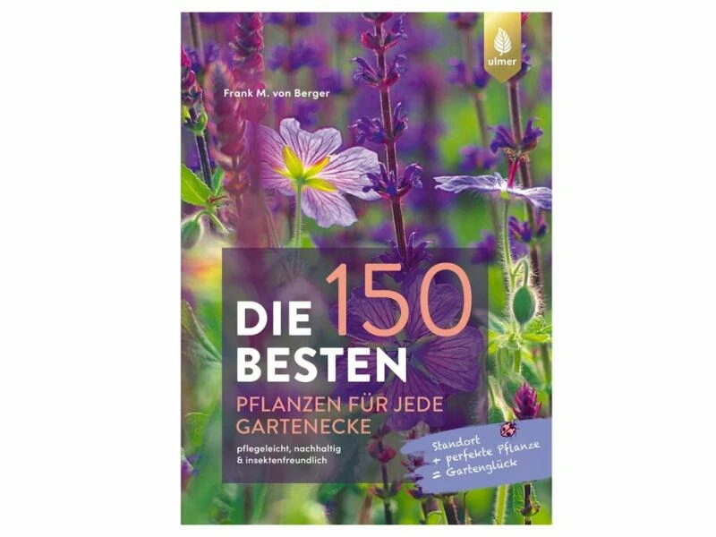 «Die 150 BESTEN Pflanzen für jede Gartenecke»